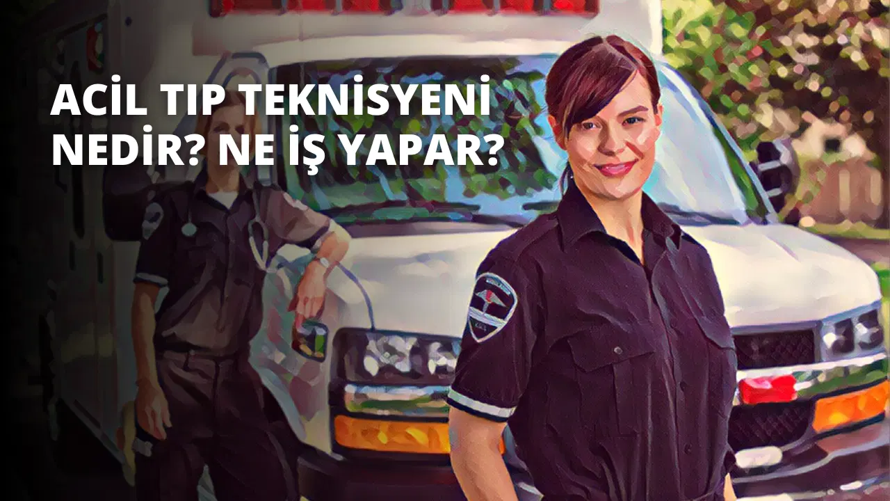 Acil Tıp Teknisyeni Nedir? Ne İş Yapar?