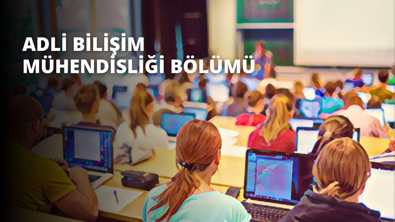 Adli Bilişim Mühendisliği Bölümü