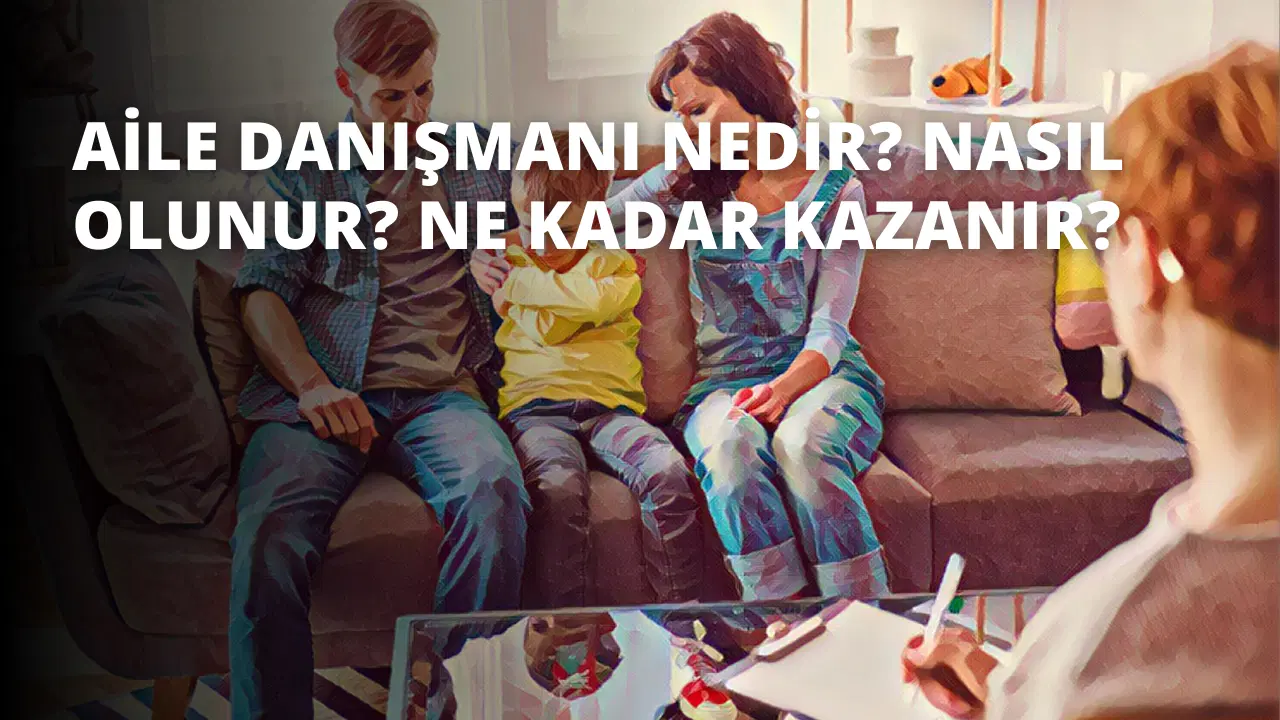Aile Danışmanı Nedir? Nasıl Olunur? Ne Kadar Kazanır?