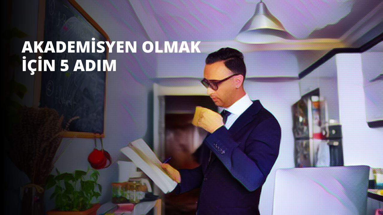 Akademisyen Olmak İçin 5 Adım