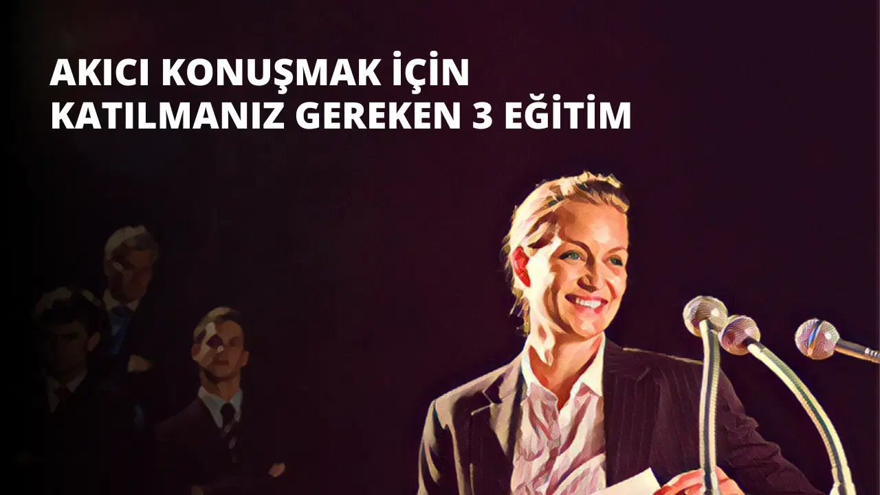 Akıcı Konuşmak için Katılmanız Gereken 3 Eğitim