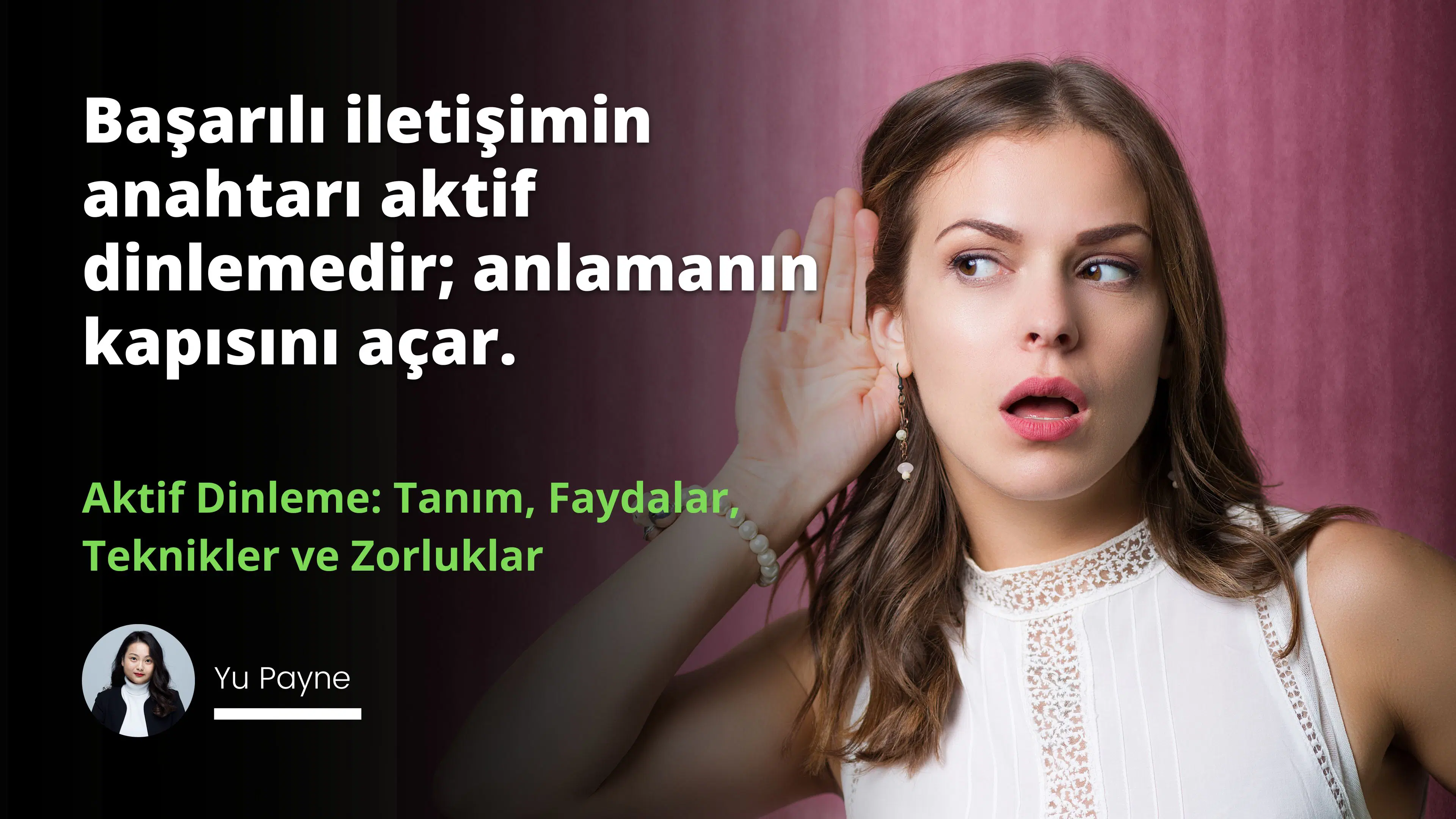 Aktif Dinleme: Tanım, Faydalar, Teknikler ve Zorluklar