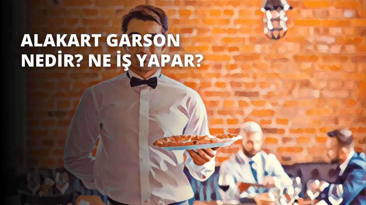 Alakart Garson Nedir? Ne İş Yapar?