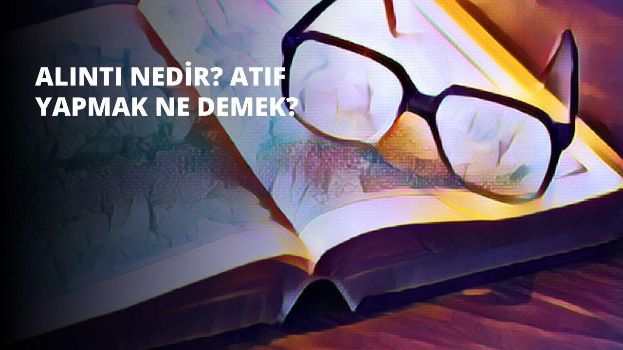 Alıntı Nedir? Atıf Yapmak Ne Demek?