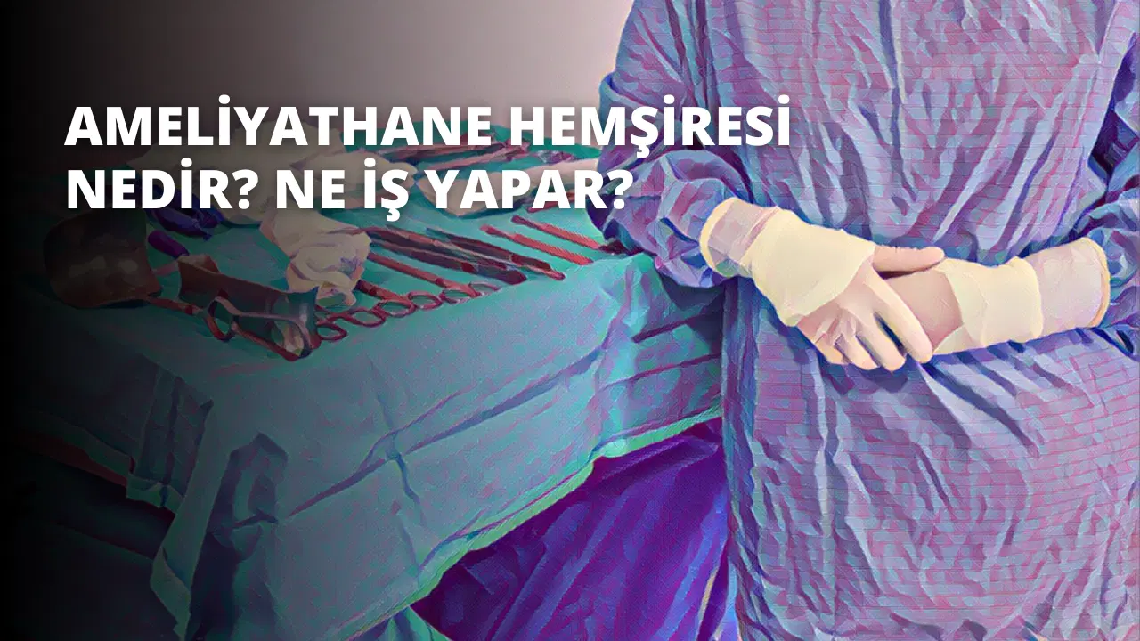 Ameliyathane Hemşiresi Nedir? Ne İş Yapar?