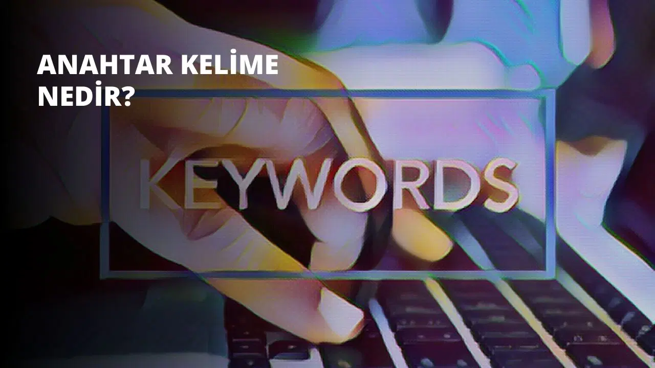 Anahtar Kelime Nedir?