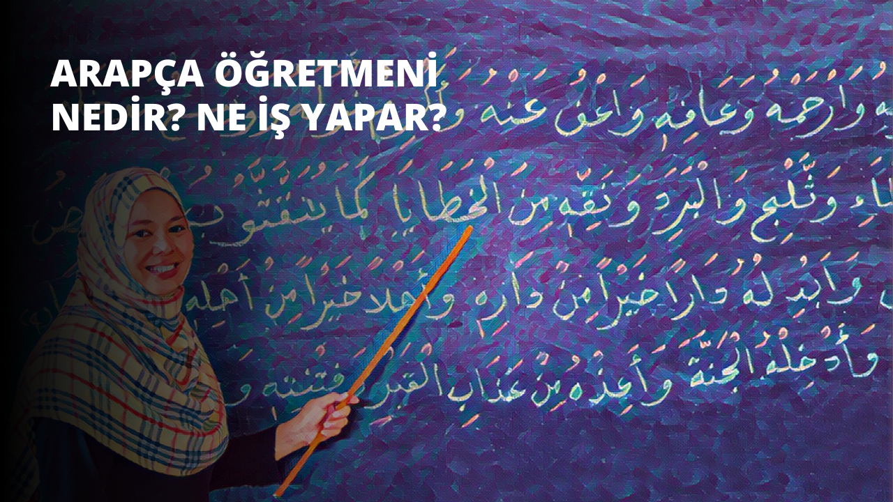 Arapça Öğretmeni Nedir? Ne İş Yapar?