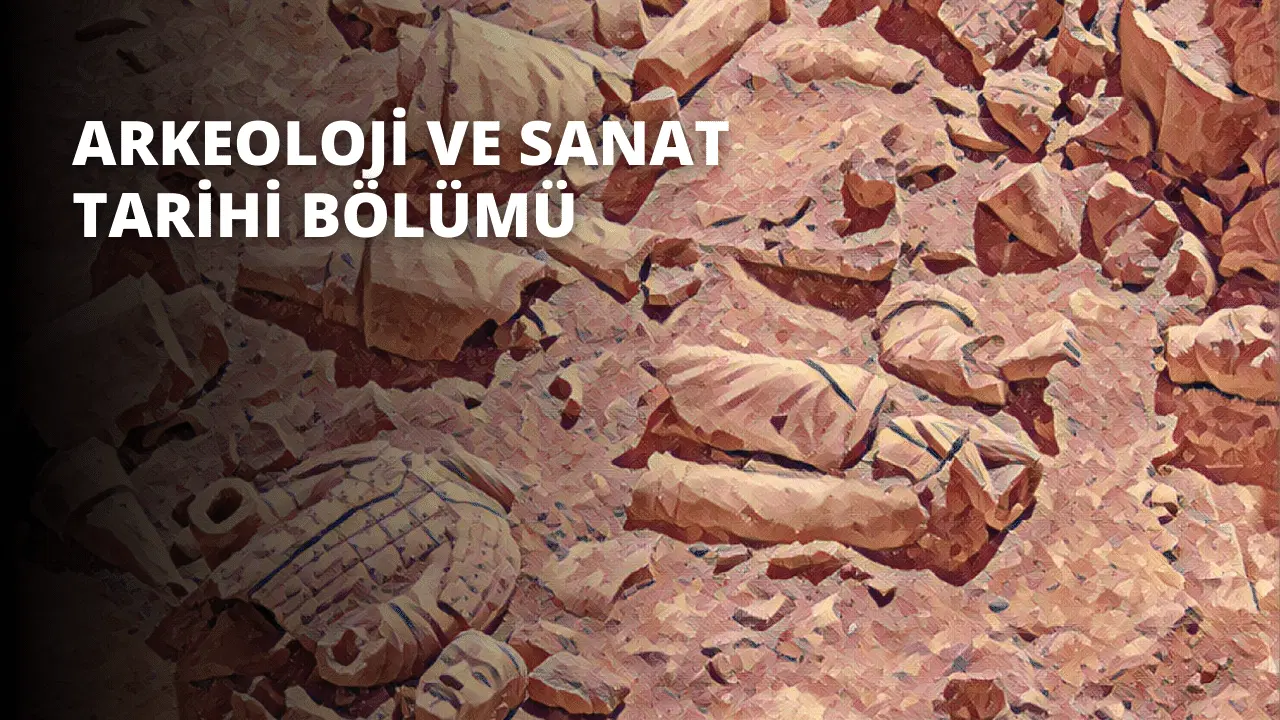 Arkeoloji ve Sanat Tarihi Bölümü