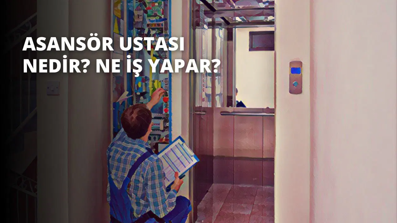 Asansör Ustası Nedir? Ne İş Yapar?