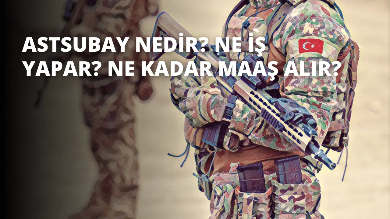 Astsubay Nedir? Ne İş Yapar? Ne Kadar Maaş Alır?