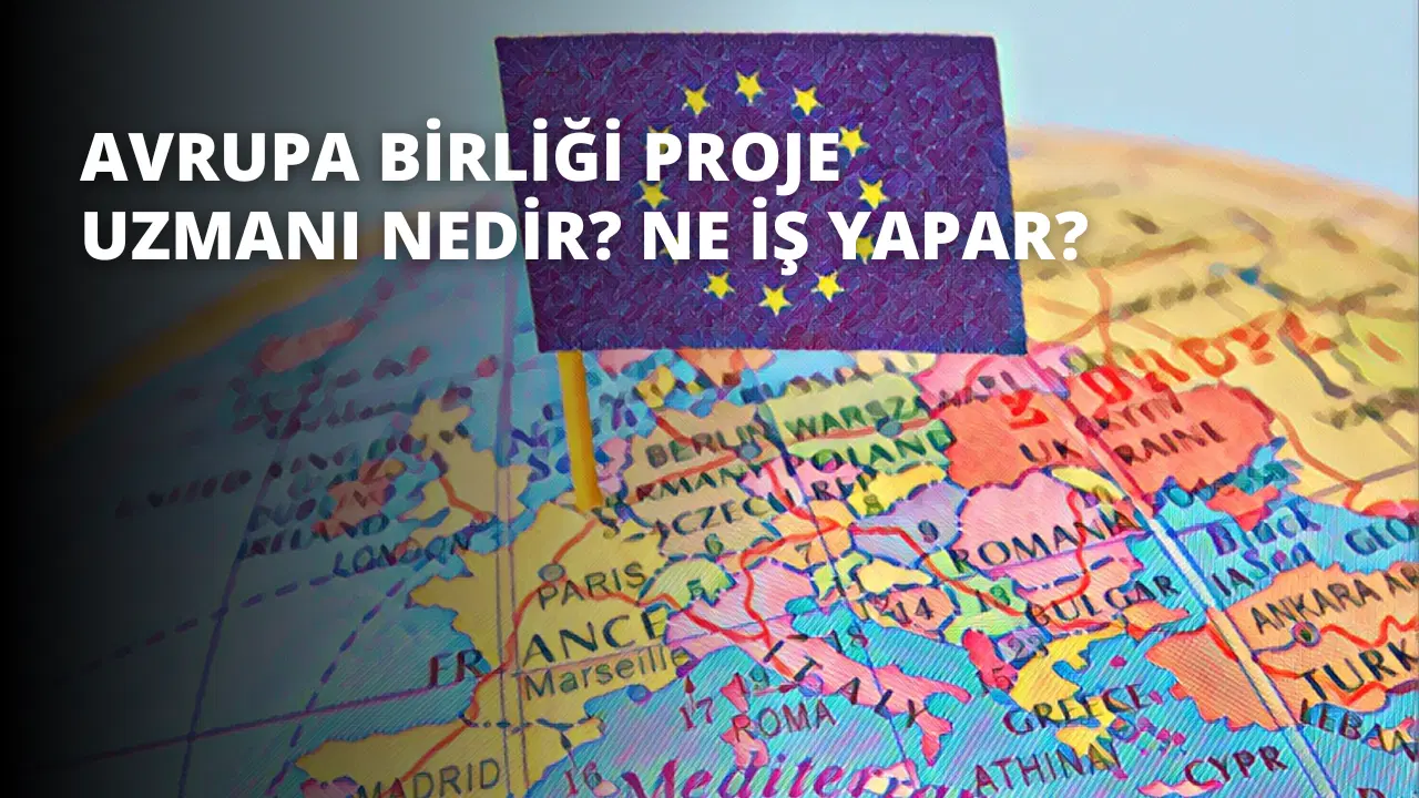 Avrupa Birliği Proje Uzmanı Nedir? Ne İş Yapar?