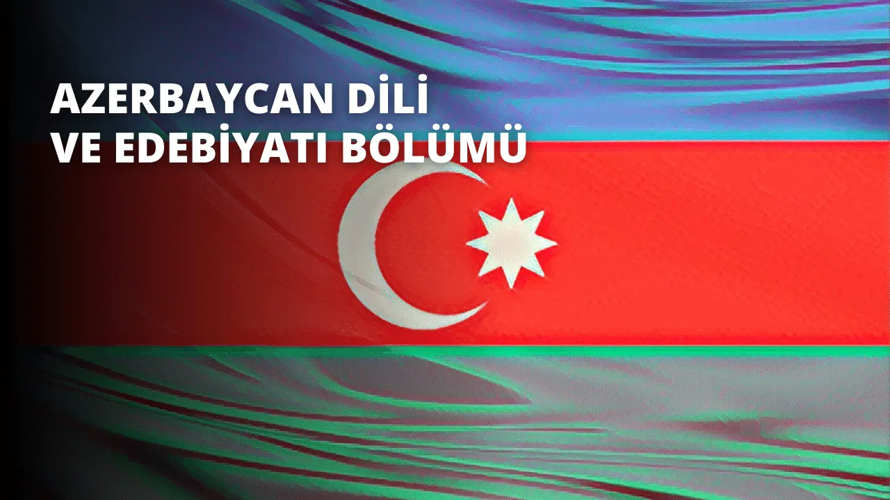 Azerbaycan Dili ve Edebiyatı Bölümü