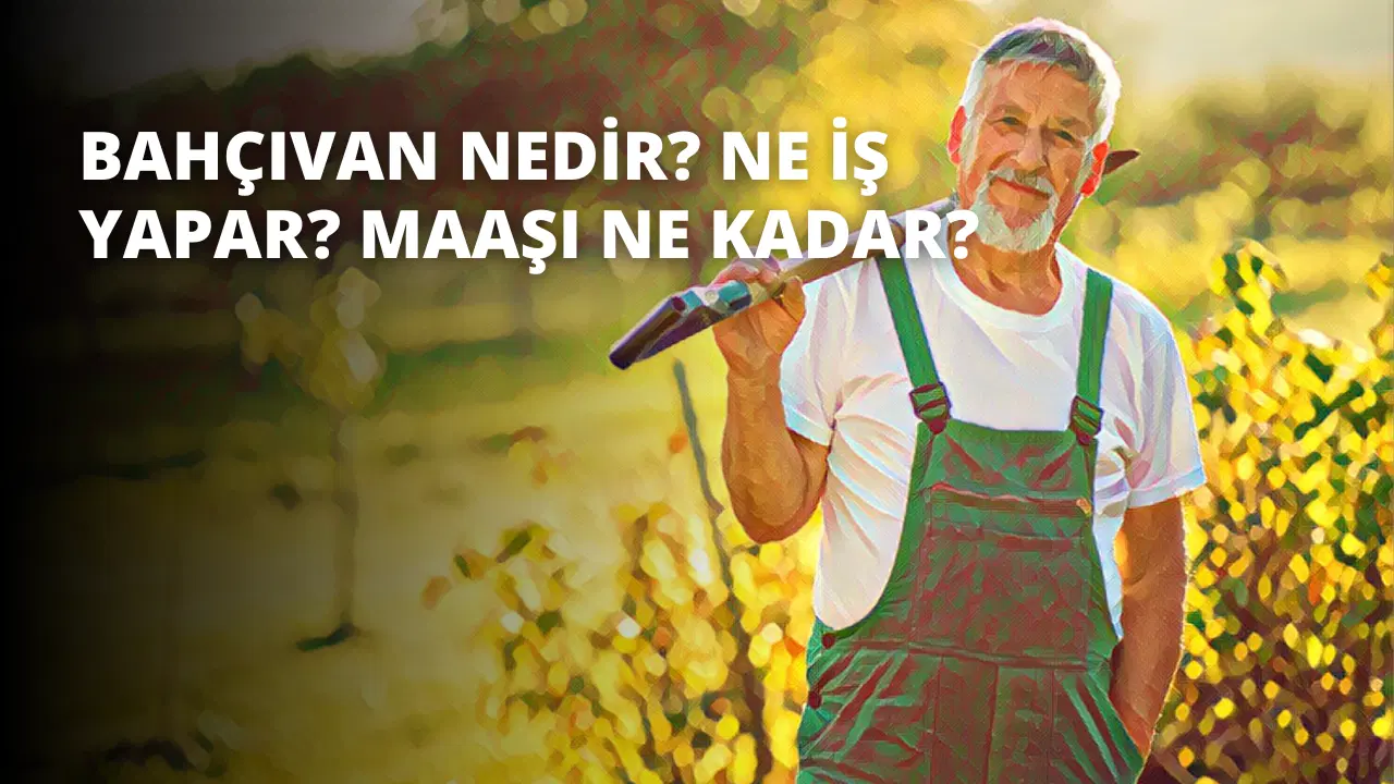 Bahçıvan Nedir? Ne İş Yapar? Maaşı Ne Kadar?