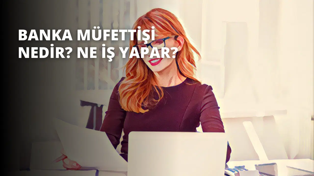 Banka Müfettişi Nedir? Ne İş Yapar?