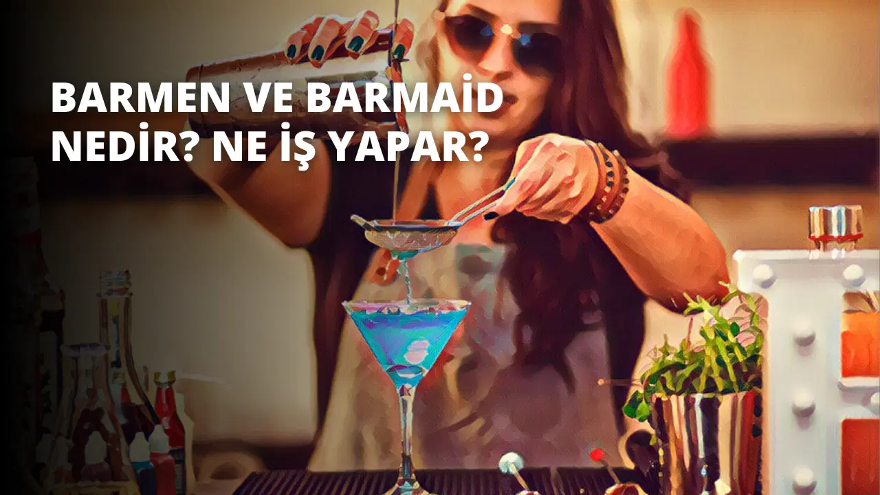 Barmen ve Barmaid Nedir? Ne İş Yapar?
