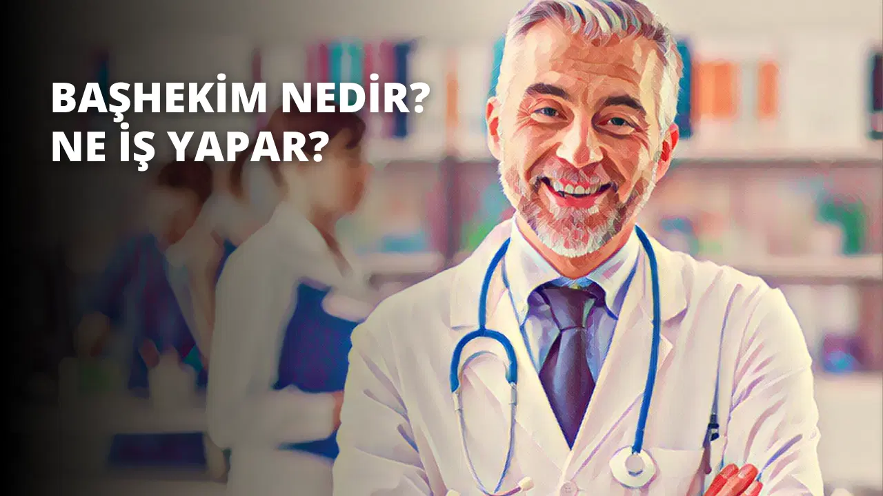 Başhekim Nedir? Ne İş Yapar?