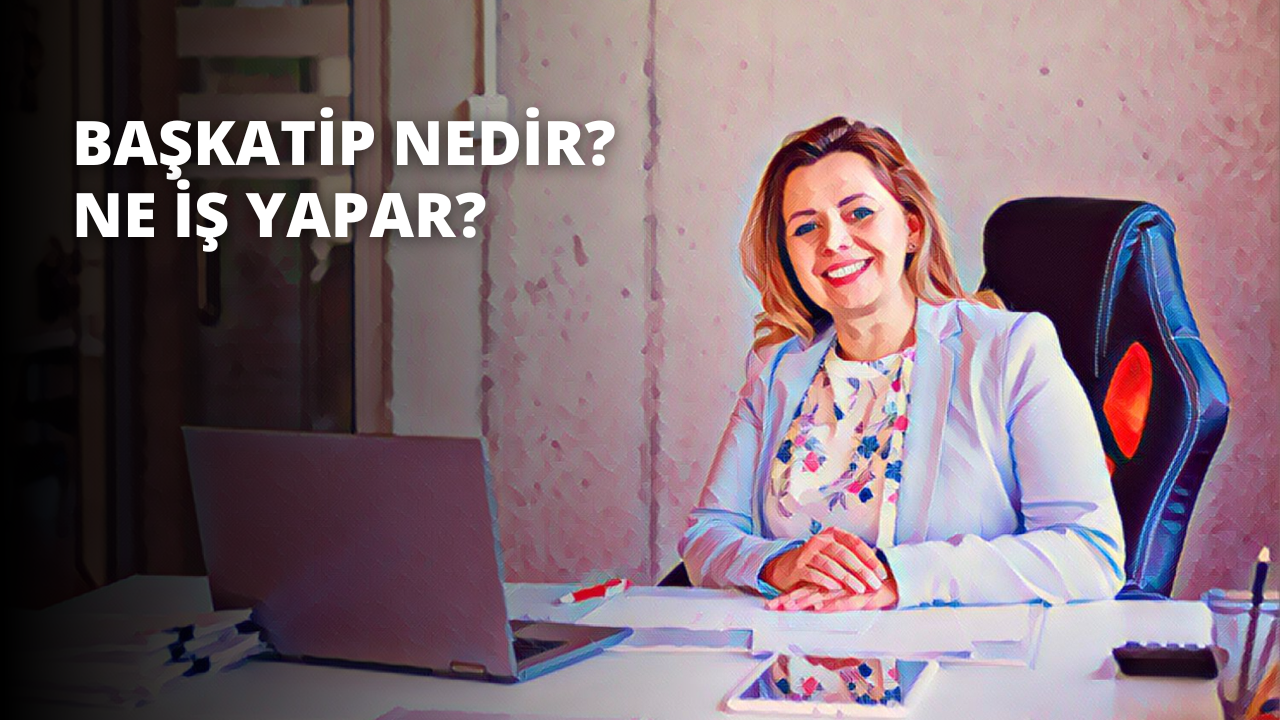Başkatip Nedir? Ne İş Yapar?