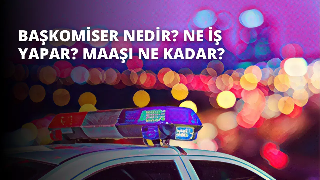 Başkomiser Nedir? Ne İş Yapar? Maaşı Ne Kadar?