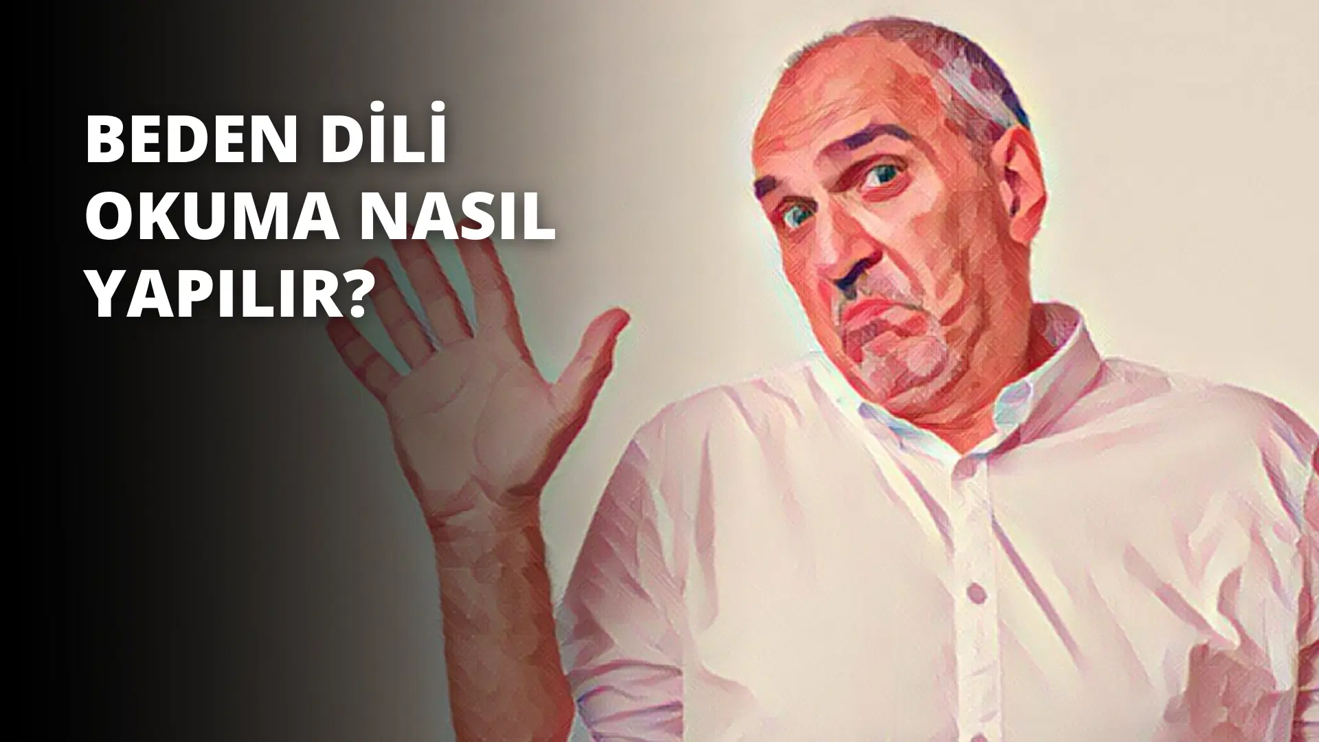 Beden Dili Okuma Nasıl Yapılır?