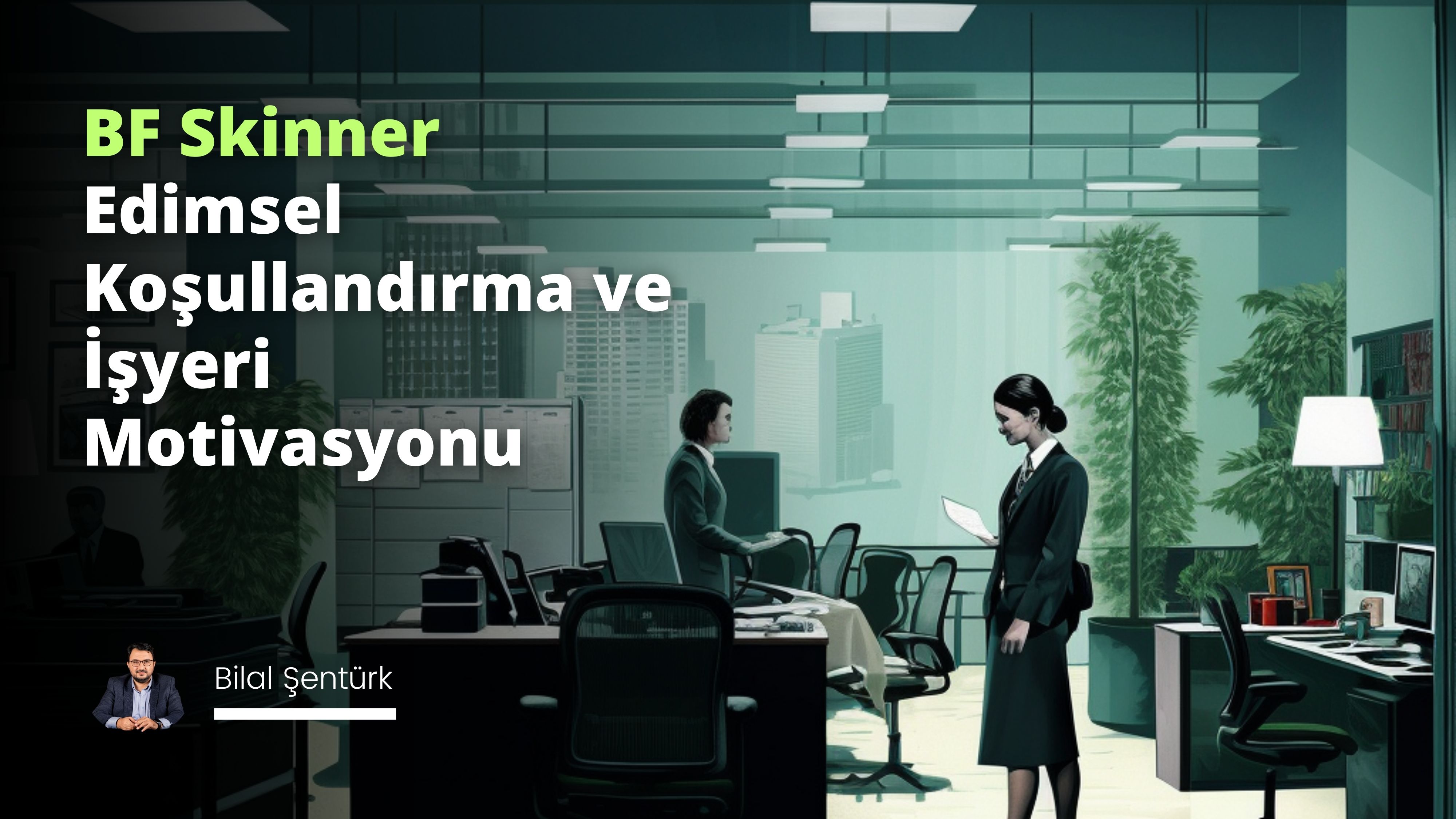 BF Skinner – Edimsel Koşullandırma ve İşyeri Motivasyonu
