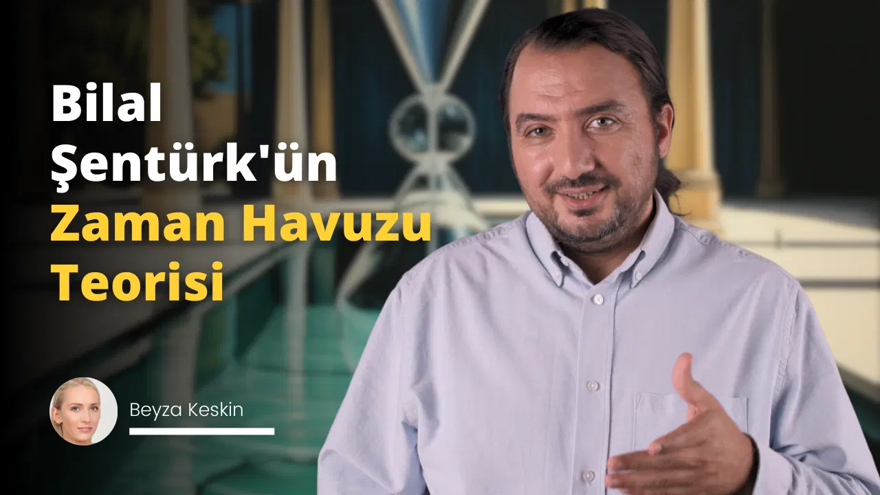 Bilal Şentürk'ün Zaman Havuzu Teorisi
