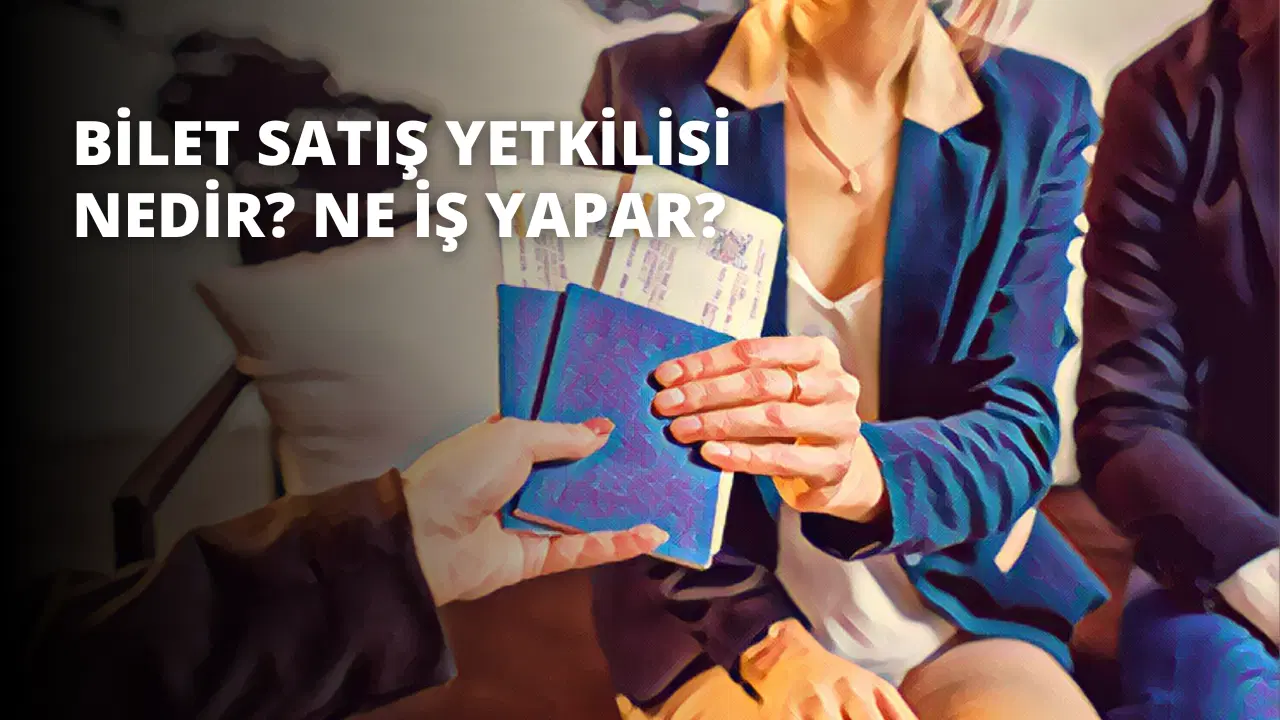 Bilet Satış Yetkilisi Nedir? Ne İş Yapar?