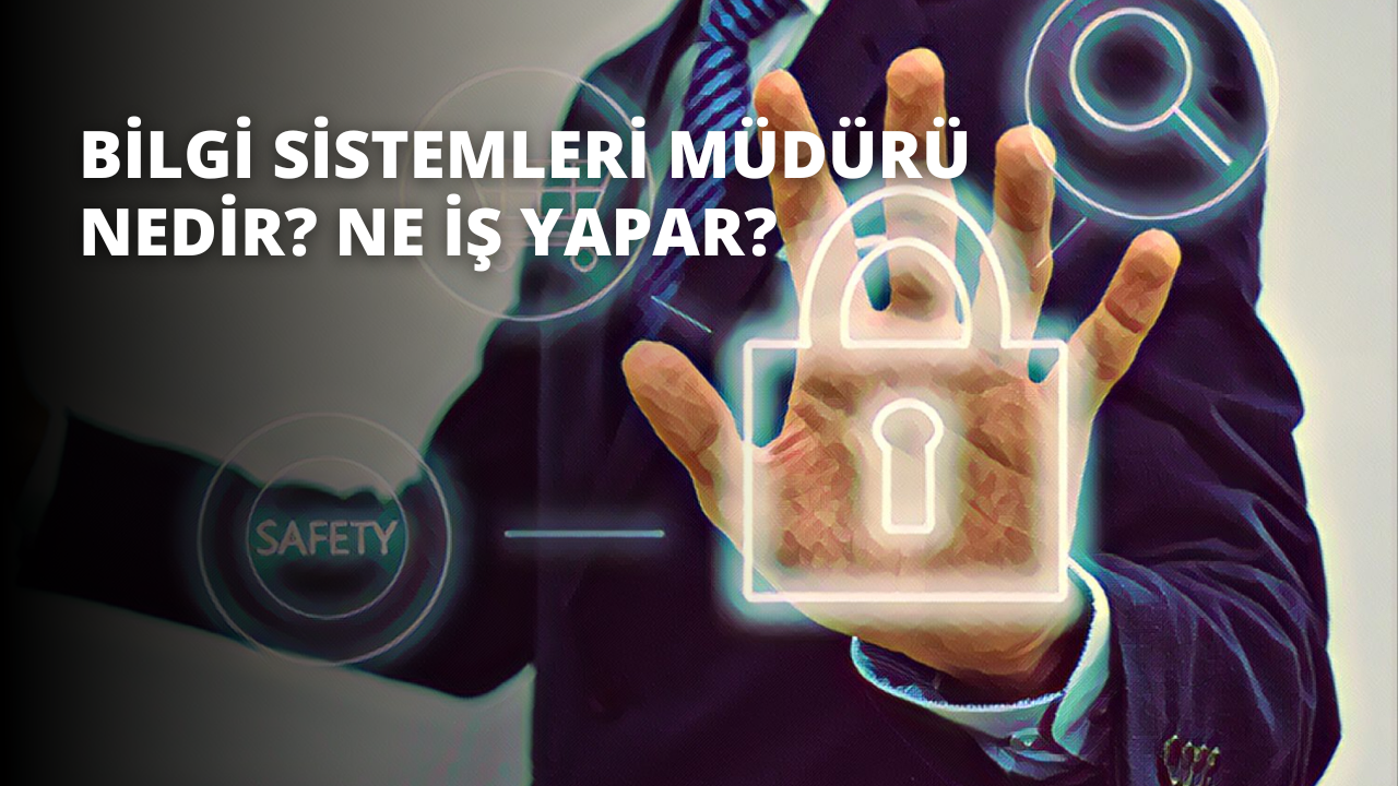 Bilgi Sistemleri Müdürü Nedir? Ne İş Yapar?