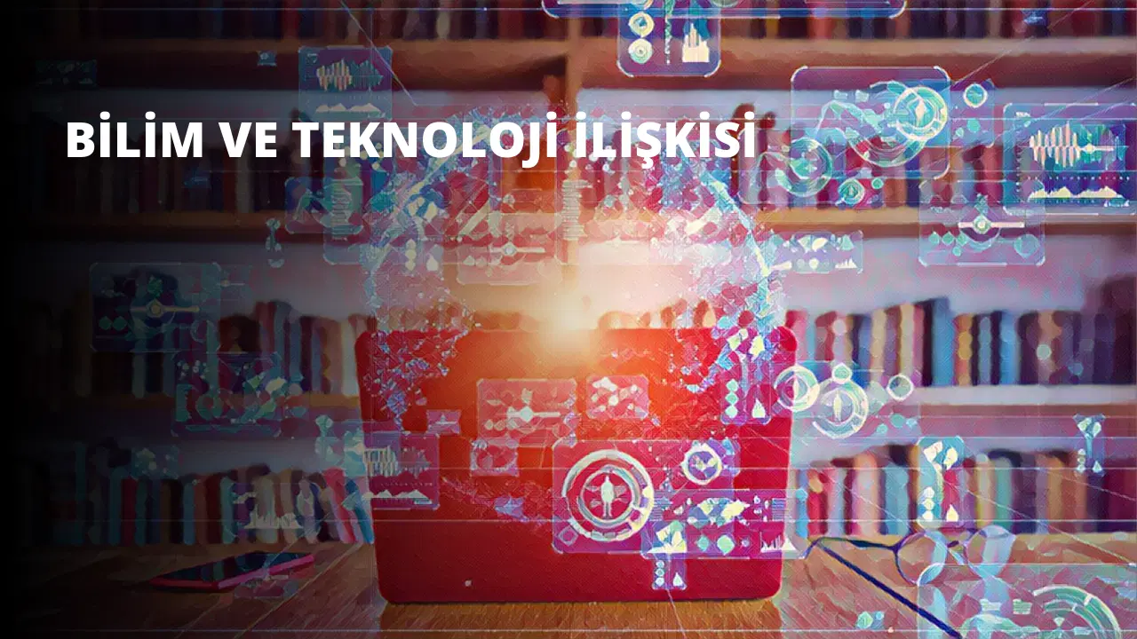 Bilim ve Teknoloji İlişkisi