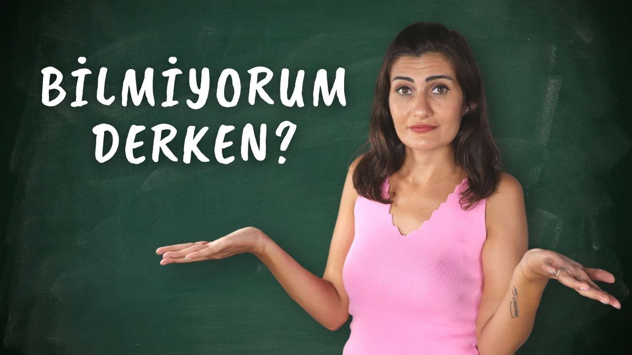 Bilmiyorum Derken Ne Demek İstiyorsunuz?