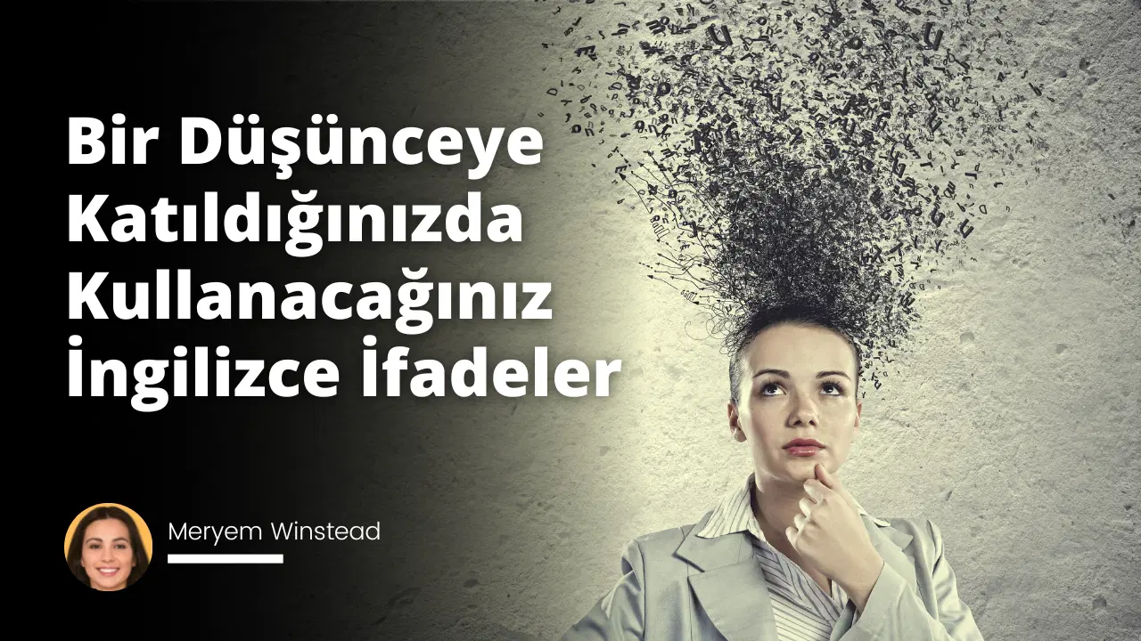 Bir Düşünceye Katıldığınızda Kullanacağınız İngilizce İfadeler