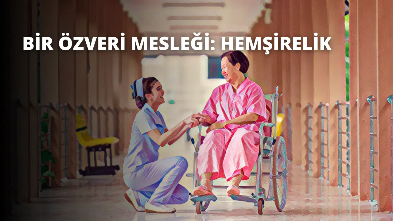 Bir Özveri Mesleği: Hemşirelik