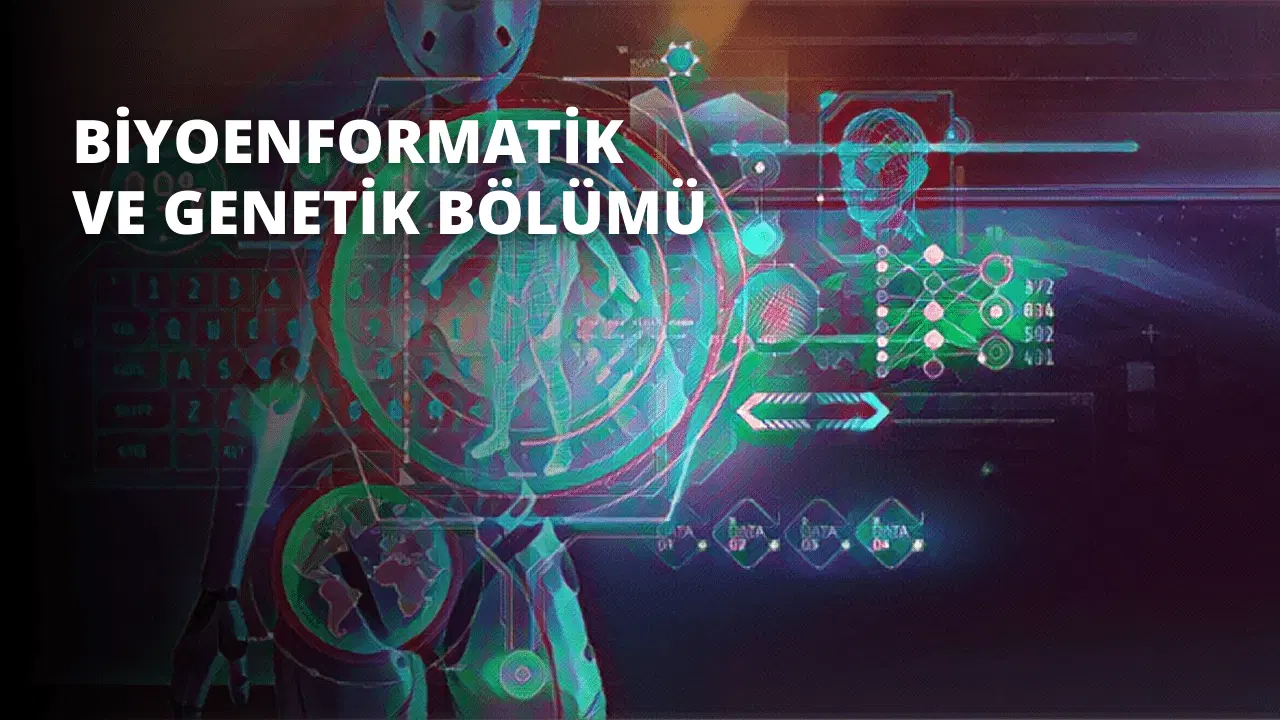 Biyoenformatik ve Genetik Bölümü
