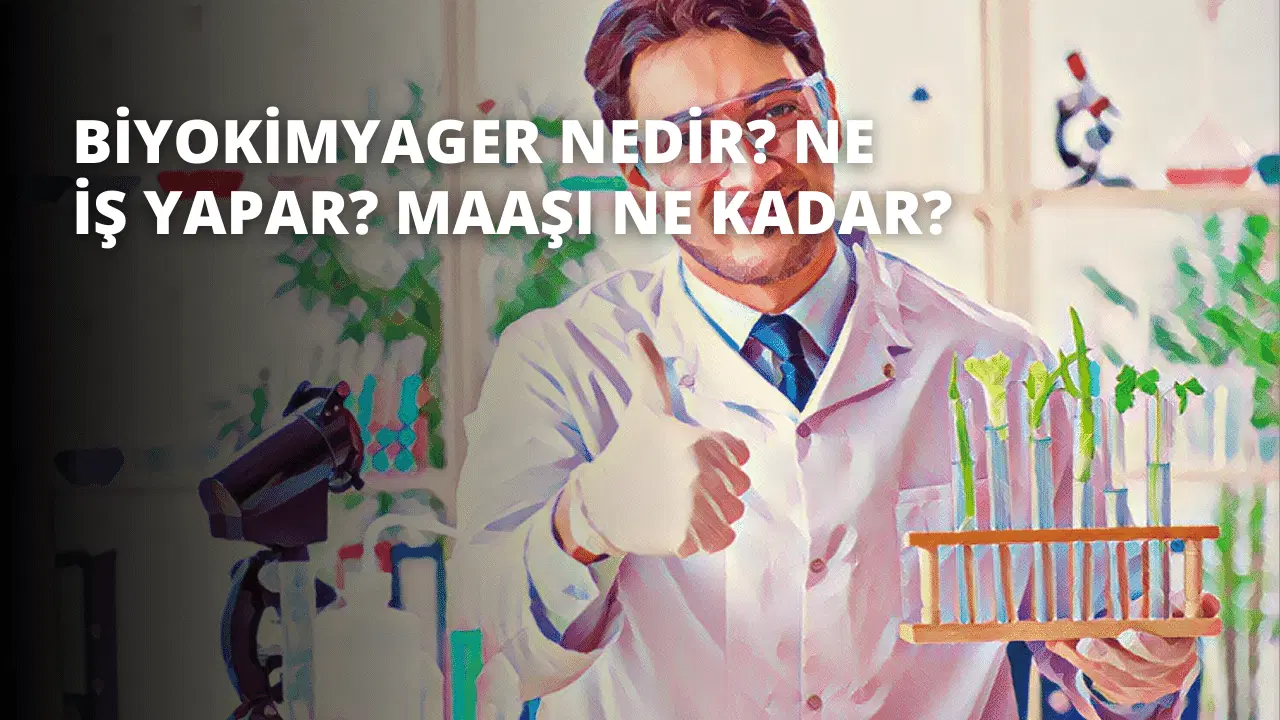 Biyokimyager Nedir? Ne İş Yapar? Maaşı Ne Kadar?
