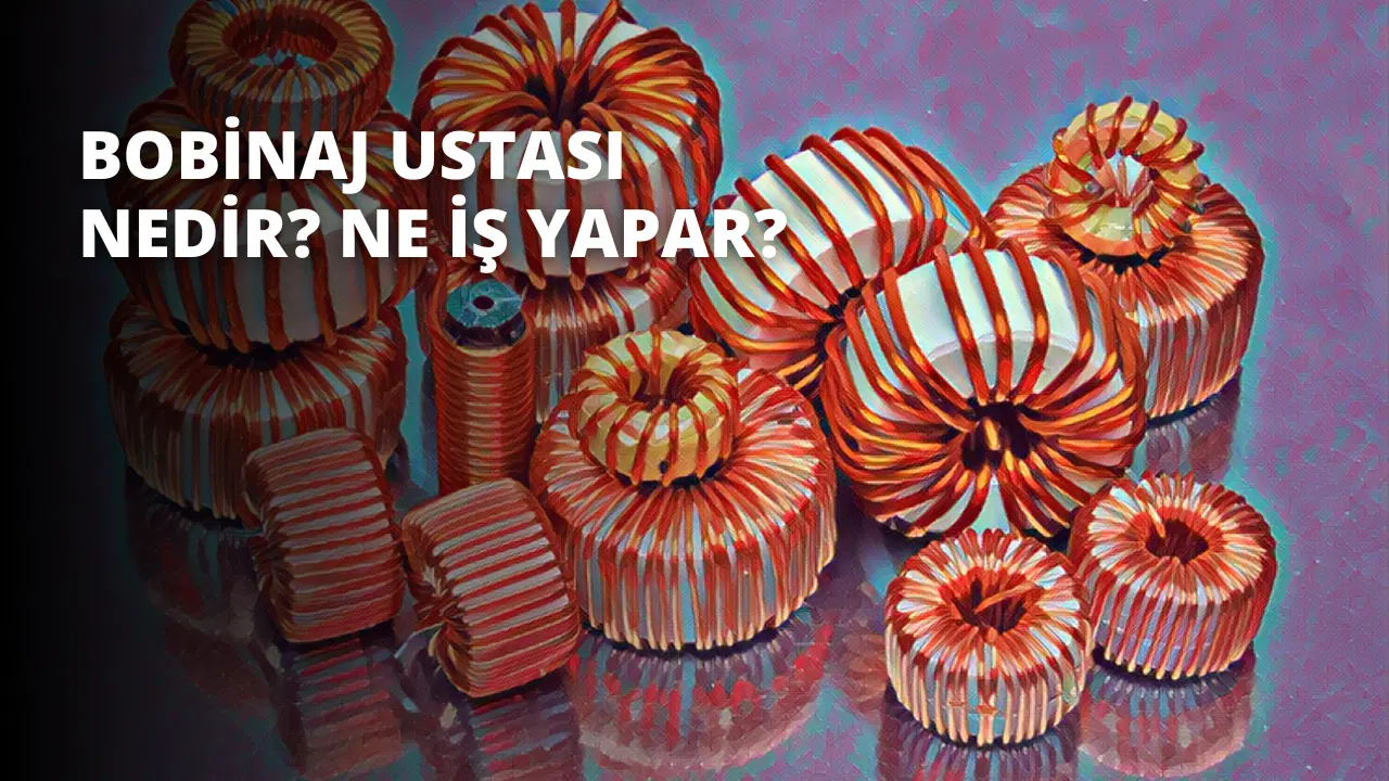 Bobinaj Ustası Nedir? Ne İş Yapar?