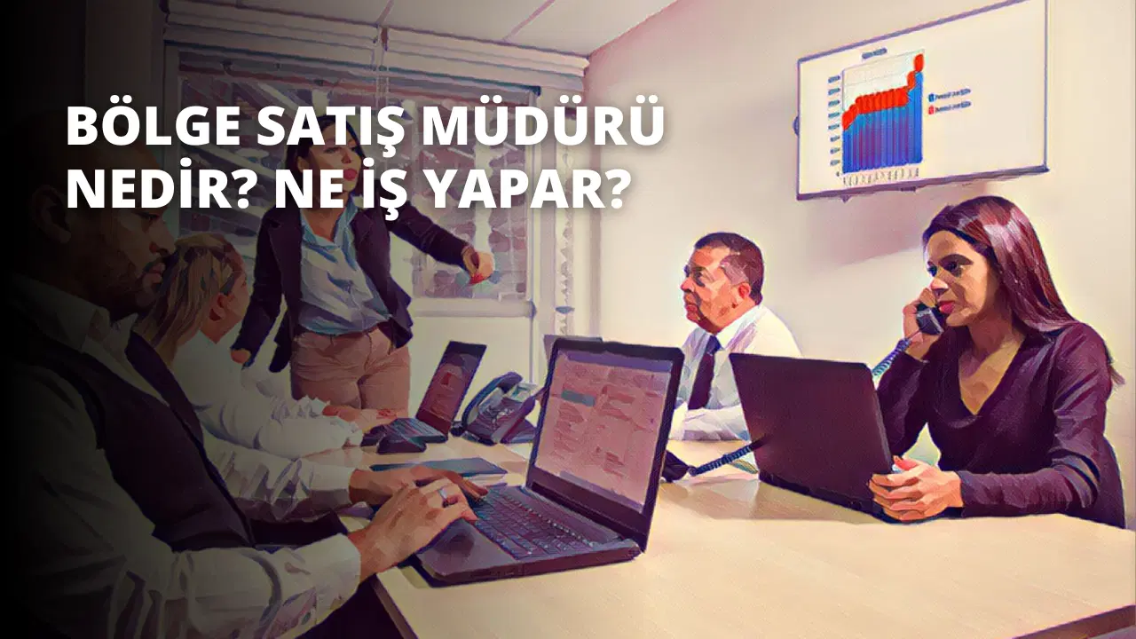 Bölge Satış Müdürü Nedir? Ne İş Yapar?