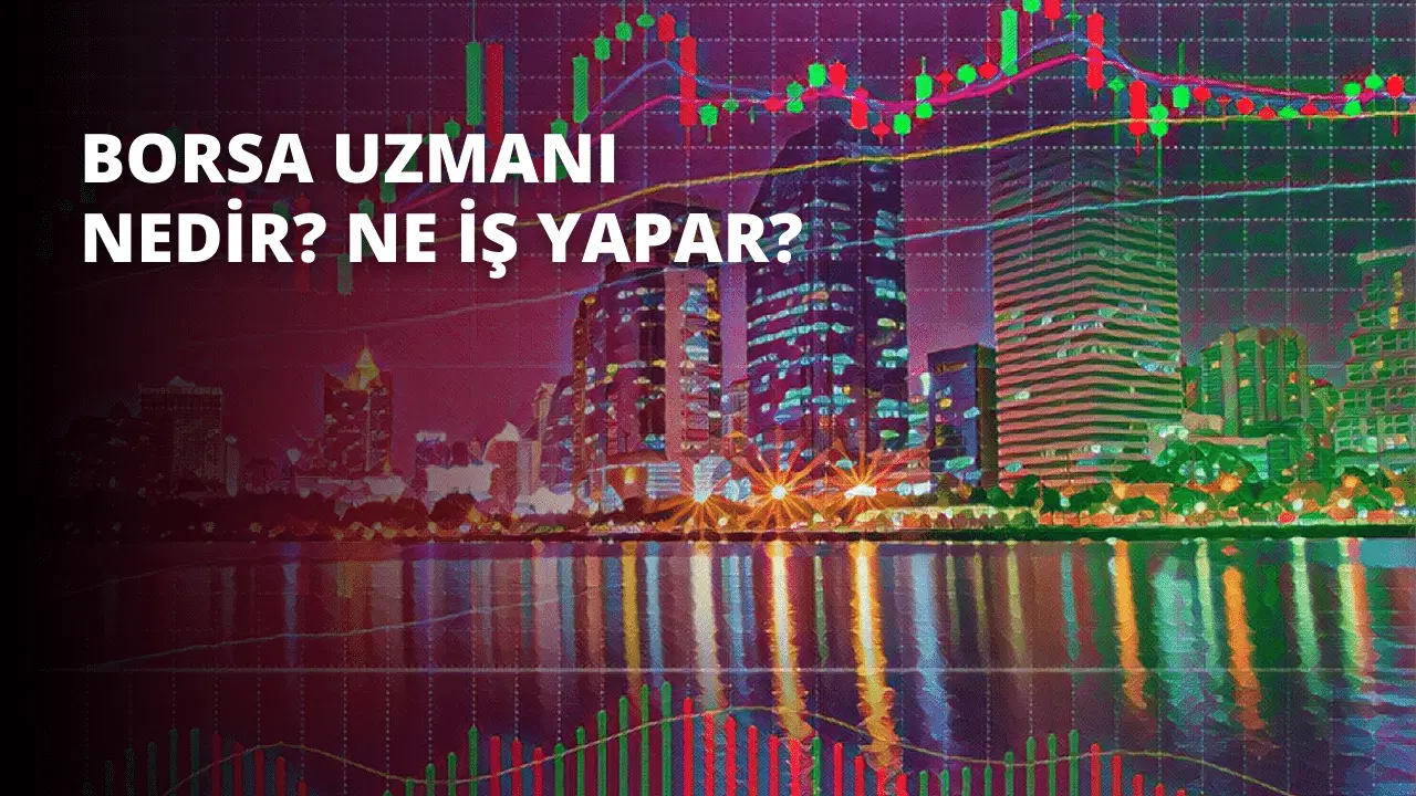 Borsa Uzmanı Nedir? Ne İş Yapar?