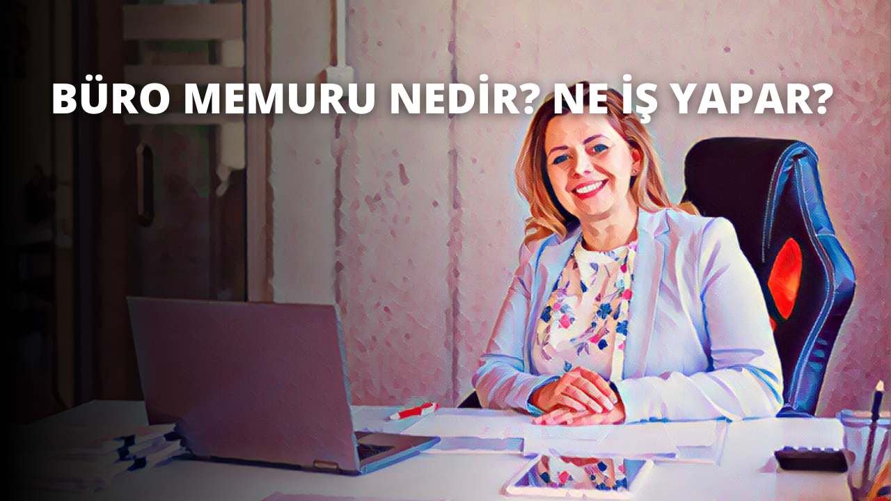 Büro Memuru Nedir? Ne İş Yapar?