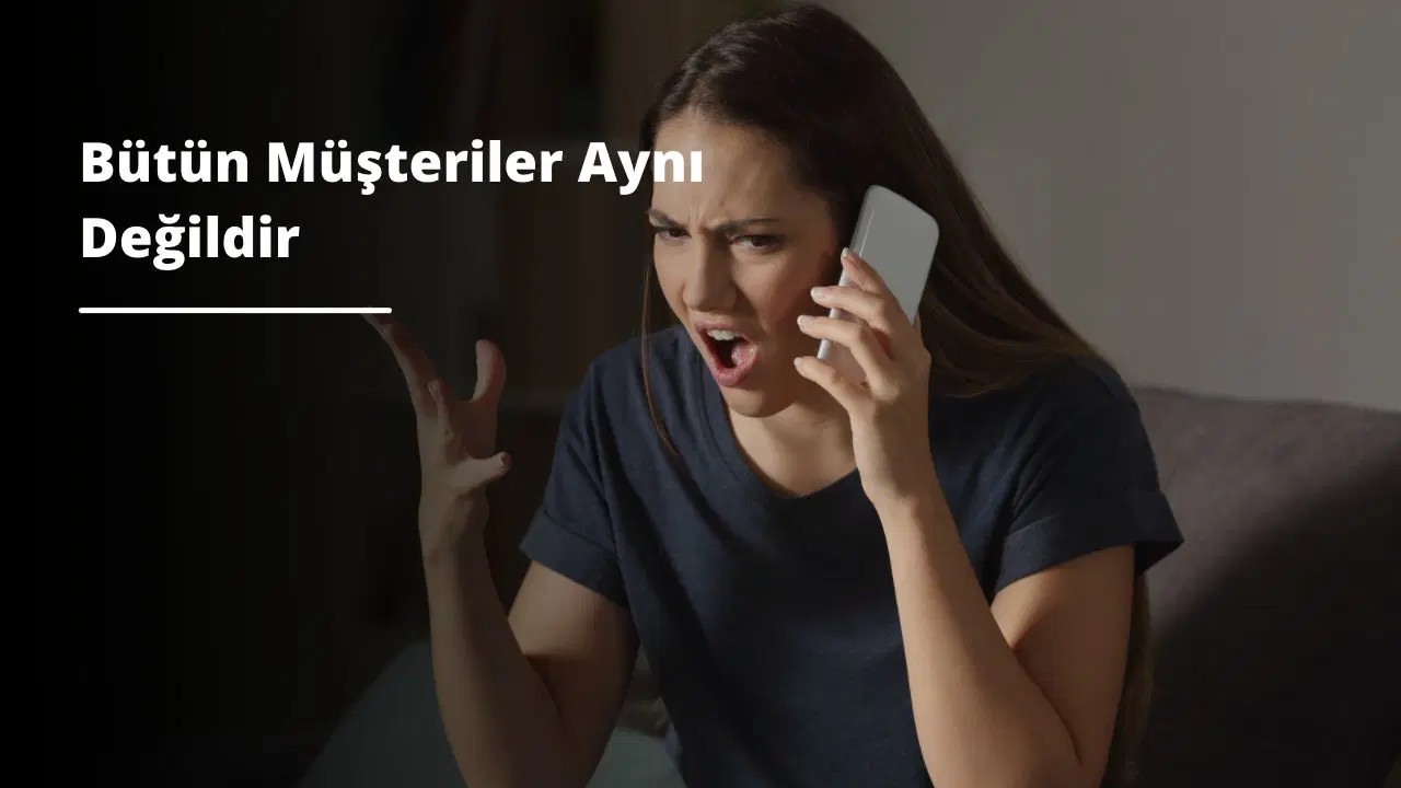 Bütün Müşteriler Aynı Değildir