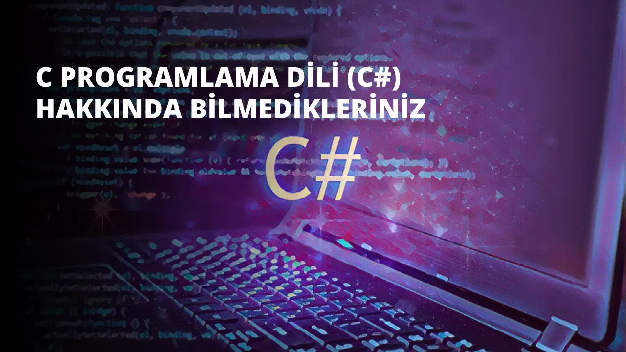 C Programlama Dili (C#) Hakkında Bilmedikleriniz