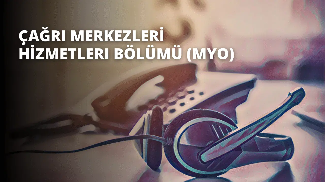 Çağrı Merkezleri Hizmetleri Bölümü (MYO)