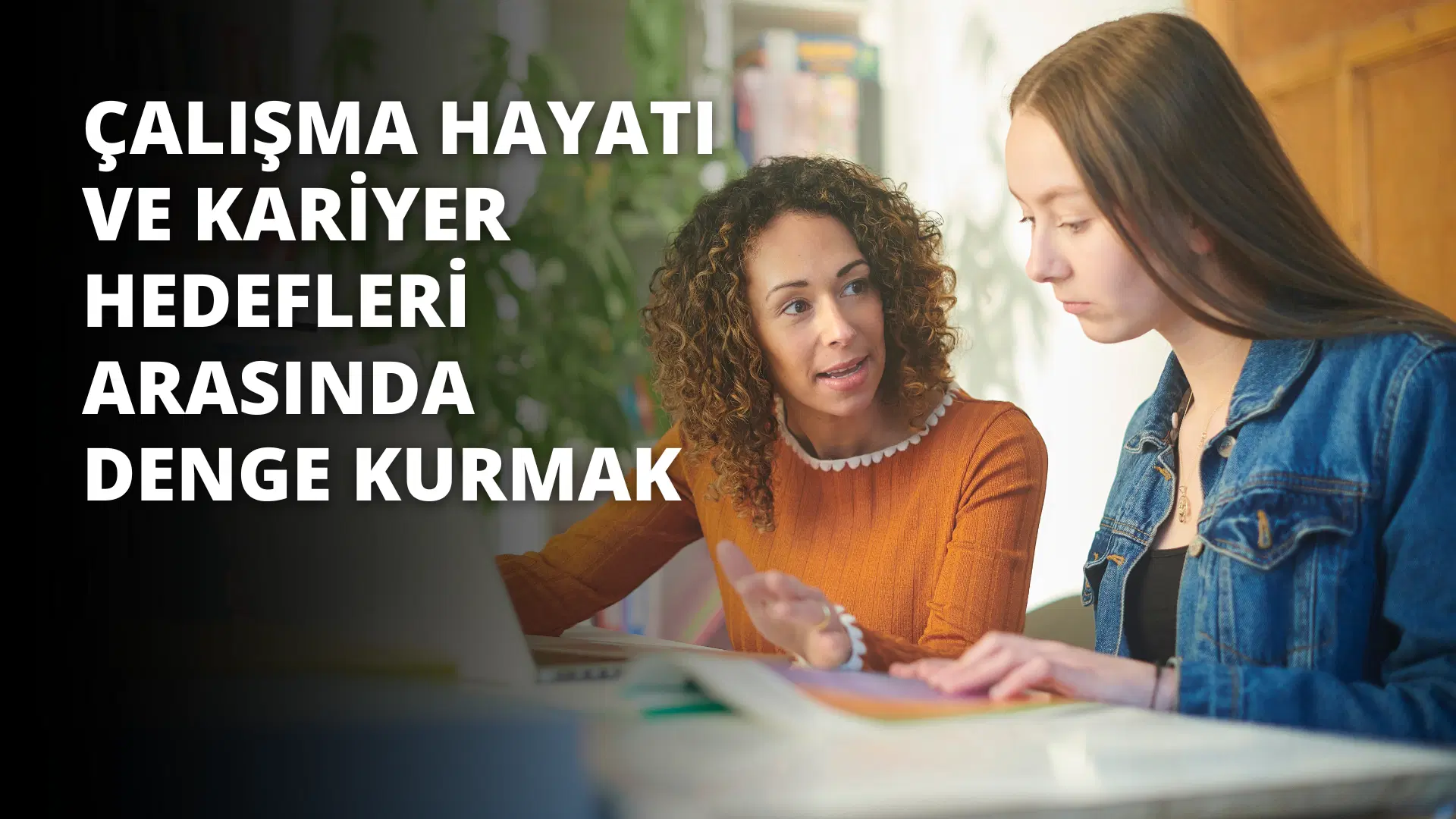 Çalışma Hayatı ve Kariyer Hedefleri Arasında Denge Kurmak