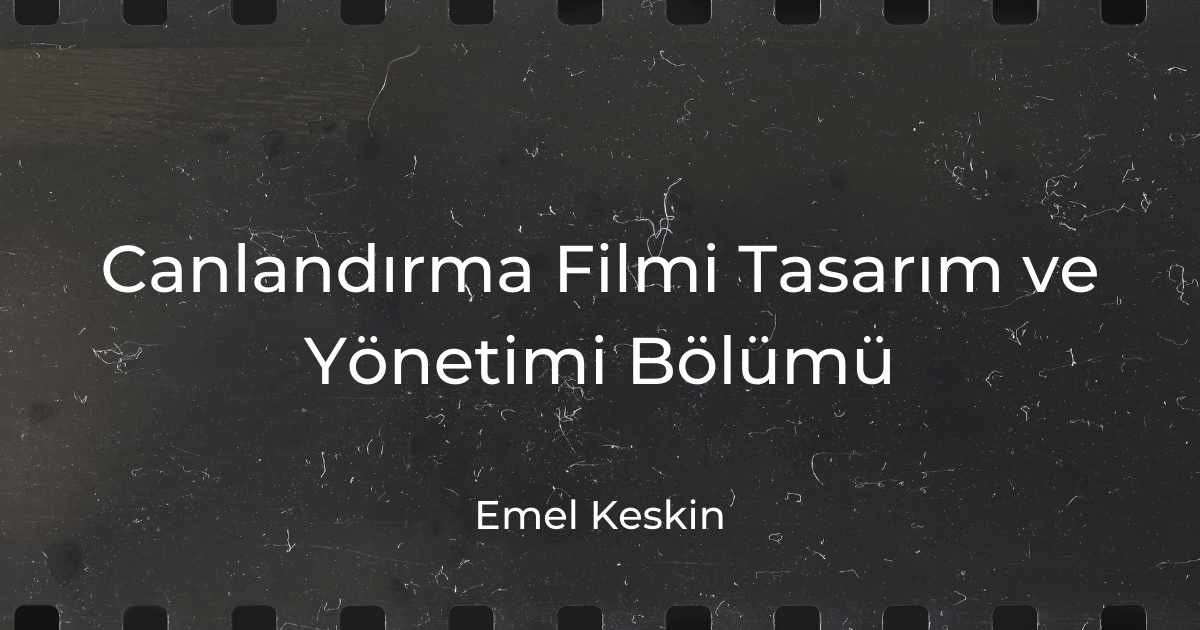 Canlandırma Filmi Tasarım ve Yönetimi Bölümü