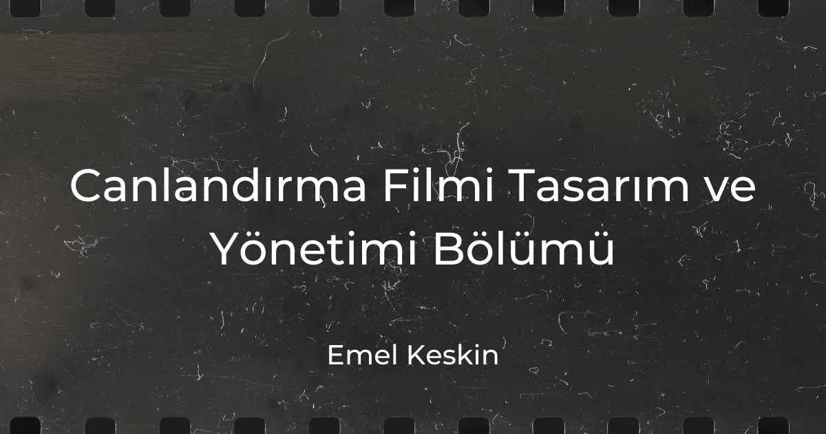 Canlandırma Filmi Tasarım ve Yönetimi Bölümü