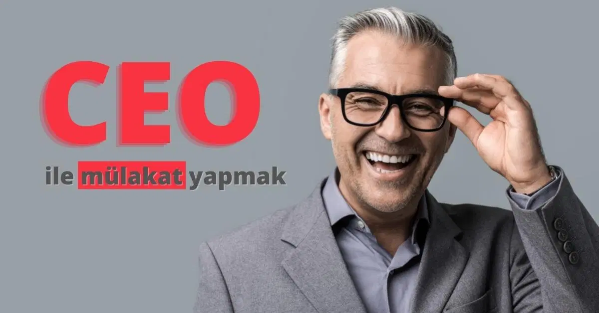 CEO İle Mülakat Yapmak (İkinci Bölüm)