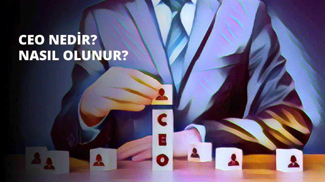 CEO Nedir? Nasıl Olunur?