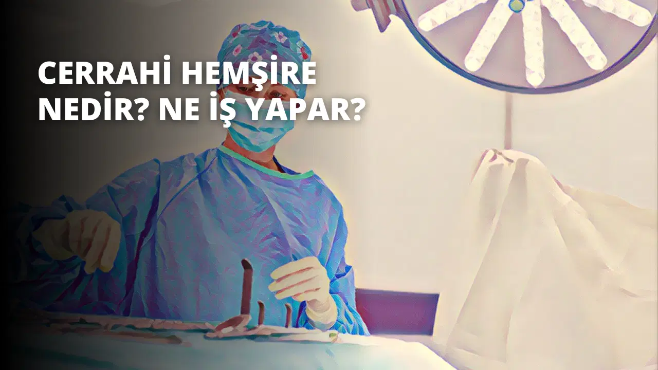 Cerrahi Hemşire Nedir? Ne İş Yapar?