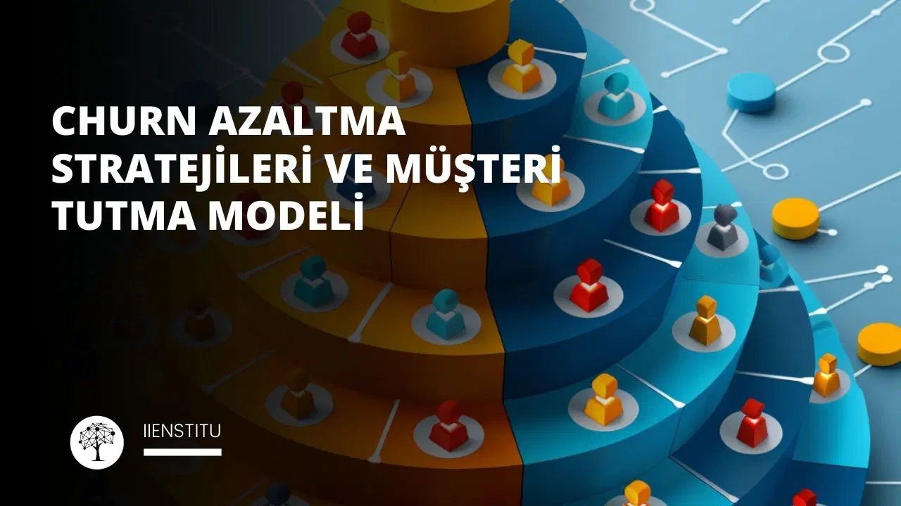 Churn Azaltma Stratejileri ve Müşteri Tutma Modeli