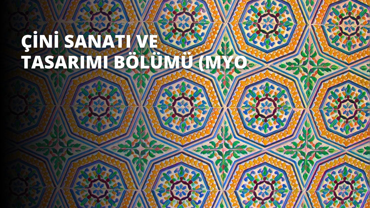 Çini Sanatı ve Tasarımı Bölümü (MYO)