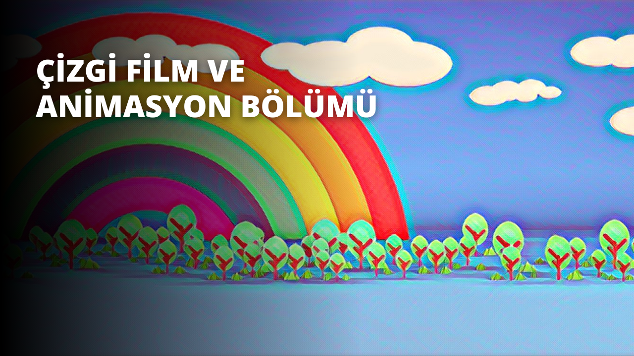 Çizgi Film ve Animasyon Bölümü