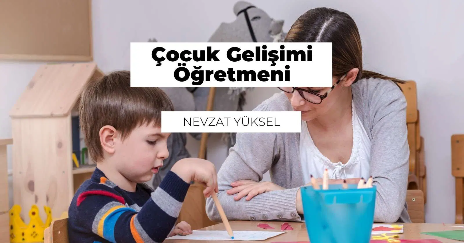 Çocuk Gelişimi Öğretmeni Nedir? Ne İş Yapar?
